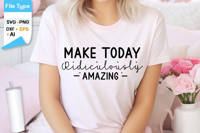 Make Today Ridiculously Amazing SVG Cut File, SVGs,Quotes and Sayings,Food & Drink,On Sale, Print & Cut SVG DesignPlante 503 