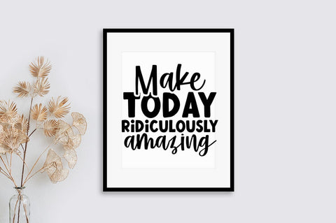 Make today ridiculously amazing SVG Design SVG Designangry 