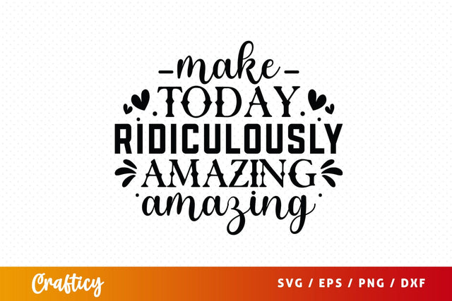 Make today ridiculously amazing Svg Design SVG Designangry 