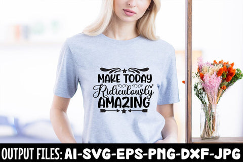 Make Today Ridiculously Amazing SVG DESIGN SVG Rafiqul20606 