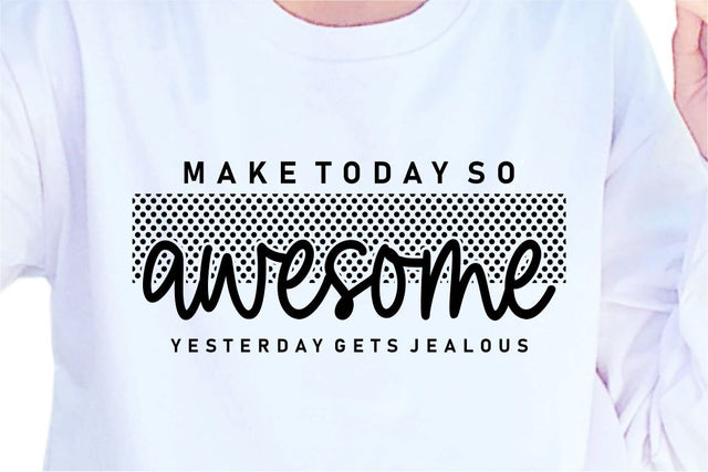 Make Today So Awesome SVG, Inspirational Quotes, Motivatinal Quote Sublimation PNG T shirt Designs, Sayings SVG, Positive Vibes, SVG D2PUTRI Designs 