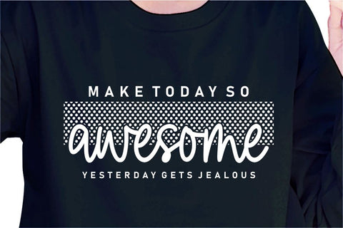 Make Today So Awesome SVG, Inspirational Quotes, Motivatinal Quote Sublimation PNG T shirt Designs, Sayings SVG, Positive Vibes, SVG D2PUTRI Designs 