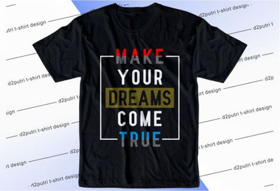Make Your Dreams Come True SVG, Inspirational Quotes, Motivatinal Quote Sublimation PNG T shirt Designs, Sayings SVG, Positive Vibes, SVG D2PUTRI Designs 