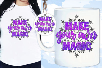 Make Your Own Magic SVG, Inspirational Quotes, Motivatinal Quote Sublimation PNG T shirt Designs, Sayings SVG, Positive Vibes, SVG D2PUTRI Designs 