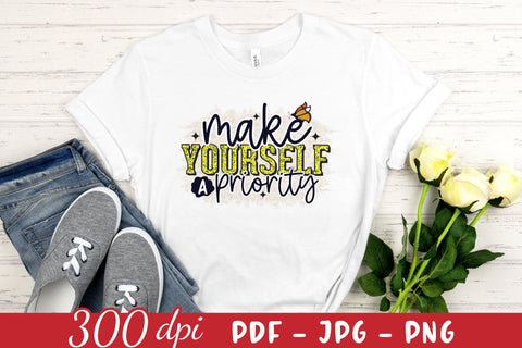 Make Yourself a Priority PNG, JPG, PDF Sublimation CraftLabSVG 