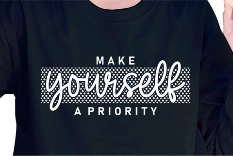 Make Yourself A Priority SVG, Inspirational Quotes, Motivatinal Quote Sublimation PNG T shirt Designs, Sayings SVG, Positive Vibes, SVG D2PUTRI Designs 