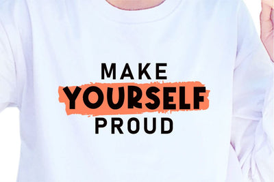 Make Yourself Proud SVG, Inspirational Quotes, Motivatinal Quote Sublimation PNG T shirt Designs, Sayings SVG, Positive Vibes, SVG D2PUTRI Designs 