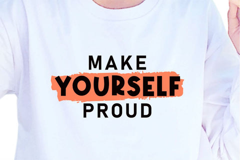 Make Yourself Proud SVG, Inspirational Quotes, Motivatinal Quote Sublimation PNG T shirt Designs, Sayings SVG, Positive Vibes, SVG D2PUTRI Designs 