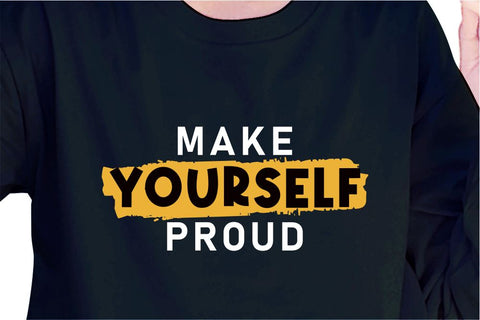 Make Yourself Proud SVG, Inspirational Quotes, Motivatinal Quote Sublimation PNG T shirt Designs, Sayings SVG, Positive Vibes, SVG D2PUTRI Designs 