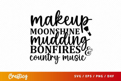 Makeup moonshine mudding bonfires & country music SVG Design SVG Designangry 