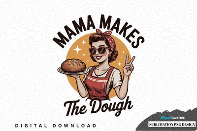 Mama makes the dough sublimation png design Sublimation Regulrcrative 