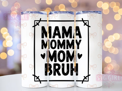 Mama Mommy Mom Bruh 20oz Tumbler, Funny Mama Design, Sublimation Tumbler Wrap, 20oz Tumbler, Relatable Parenting Humor, Sarcastic Mom Life Gift, Everyday Motherhood Keepsake Sublimation SvggirlplusArt 