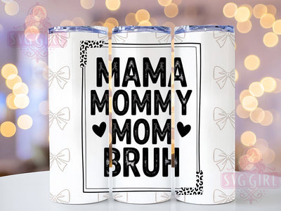 Mama Mommy Mom Bruh 20oz Tumbler, Funny Mama Design, Sublimation Tumbler Wrap, 20oz Tumbler, Relatable Parenting Humor, Sarcastic Mom Life Gift, Everyday Motherhood Keepsake Sublimation SvggirlplusArt 