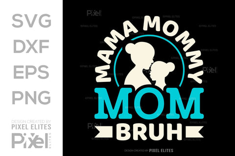 Mama Mommy Mom Bruh SVG Mother's Day Gift Mom Lover Tshirt Bundle Mother's Day Quote Design, PET 00176 SVG ETC Craft 