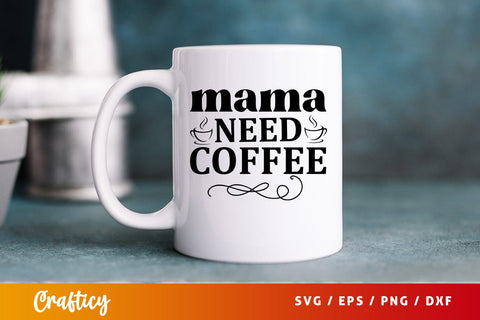 Mama need coffee SVG Design SVG Designangry 