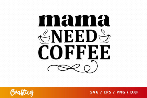 Mama need coffee SVG Design SVG Designangry 