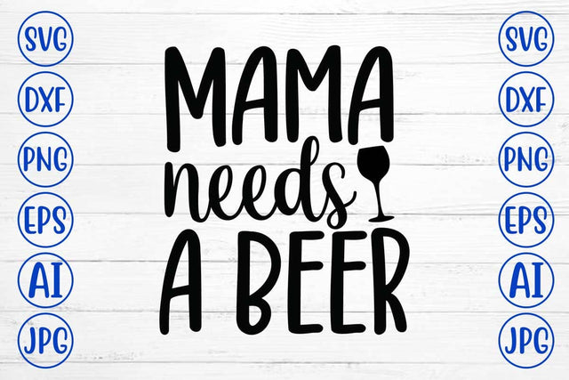 Mama Needs a Beer SVG Design SVG Syaman 