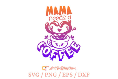 Mama needs a coffee SVG Artinrhythm shop 