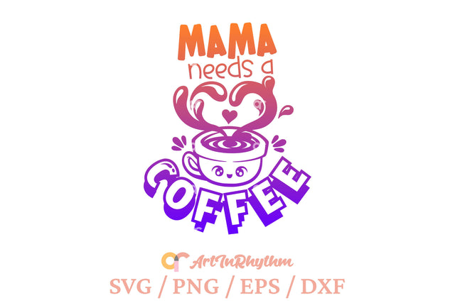 Mama needs a coffee SVG Artinrhythm shop 