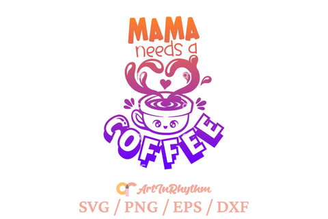 Mama needs a coffee SVG Artinrhythm shop 