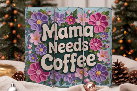 Mama Needs Coffee 20oz Tumbler Wrap Sublimation DesignSVG 