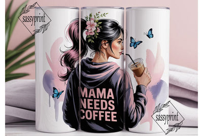 Mama Needs Coffee 20oz Tumbler Wrap Sublimation sassyprint 