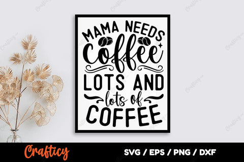 Mama needs coffee lots and lots of coffee SVG Design SVG Designangry 