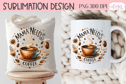 Mama needs coffee PNG sublimation design | Coffee lover PNG Sublimation Amorclipart 