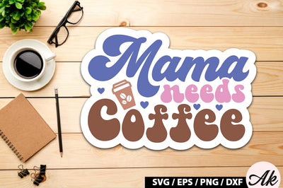 Mama needs coffee Retro Sticker SVG akazaddesign 