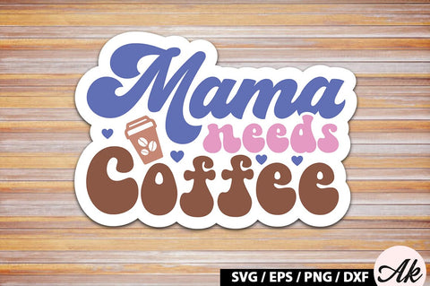 Mama needs coffee Retro Sticker SVG akazaddesign 