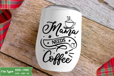 Mama Needs Coffee SVG Cut File, Funny Coffee SVG Design, SVGs,Quotes and Sayings,Food & Drink,On Sale, Print & Cut SVG DesignPlante 503 