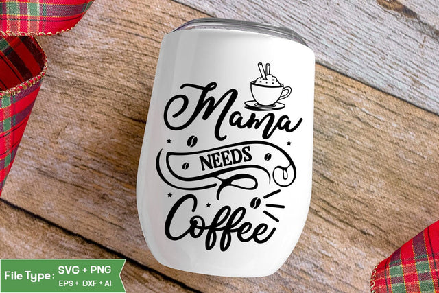Mama Needs Coffee SVG Cut File, Funny Coffee SVG Design, SVGs,Quotes and Sayings,Food & Drink,On Sale, Print & Cut SVG DesignPlante 503 