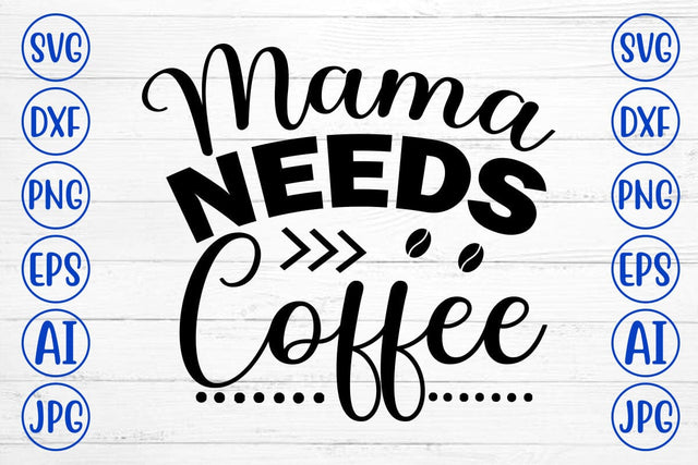 Mama Needs Coffee SVG Cut File SVG Syaman 
