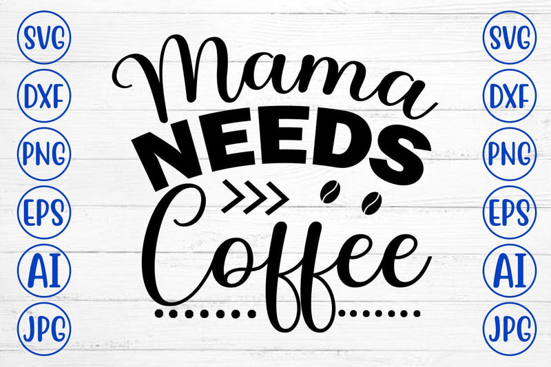 Mama Needs Coffee SVG Cut File SVG Syaman 