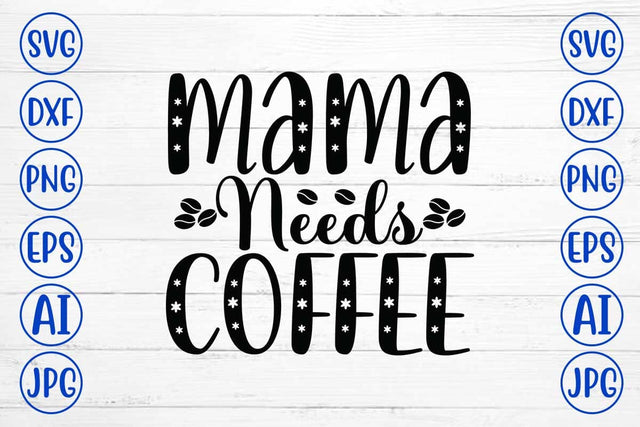 Mama Needs Coffee SVG Cut File SVG Syaman 