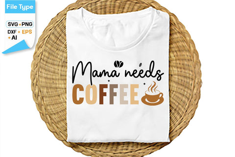 Mama Needs Coffee SVG Cut File, SVGs,Quotes and Sayings,Food & Drink,On Sale, Print & Cut SVG DesignPlante 503 