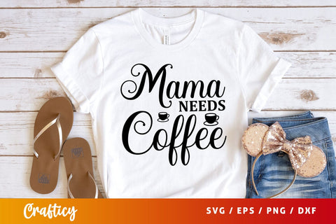 mama needs coffee Svg Design SVG Designangry 