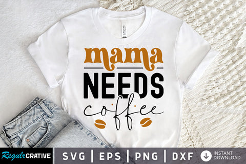 Mama needs coffee SVG design SVG Regulrcrative 