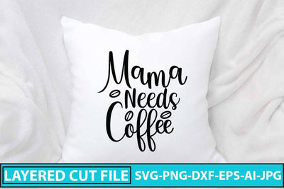 Mama Needs Coffee SVG Design SVG Syaman 