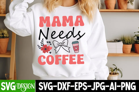 Mama Needs Coffee SVG Design,Mama Needs Coffee Sublimation PNG SVG BlackCatsMedia 