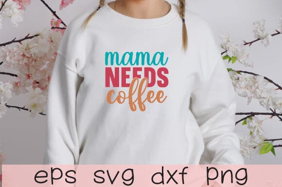 mama needs coffee svg,first mother's day PNG, happy mother's day quotes,design bundle SVG sk.swapon Roy 