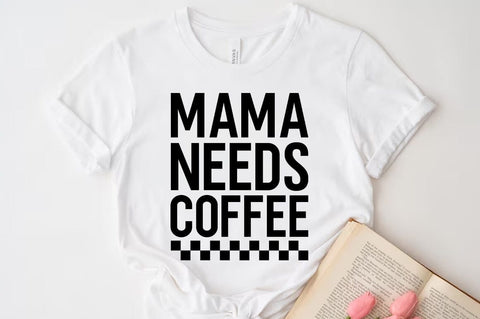 Mama needs coffee T-shirt SVG FiveStarCrafting 