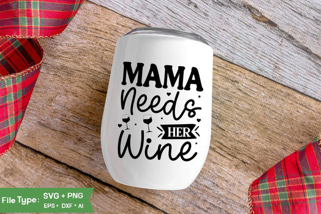 Mama Needs Her Wine SVG Cut File, Wine Glass SVG Design, SVGs,Quotes and Sayings,Food & Drink,On Sale, Print & Cut SVG DesignPlante 503 