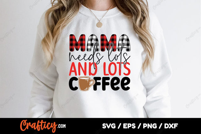 Mama needs lots and lots coffee SVG Design SVG Designangry 