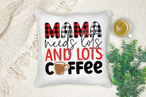 Mama needs lots and lots coffee SVG Design SVG Designangry 