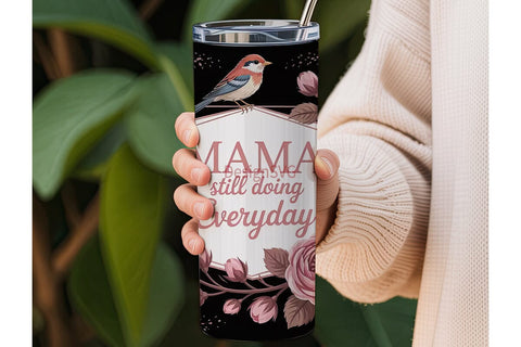 Mama Still Doing Everyday 20oz Tumbler Sublimation DesignSVG 