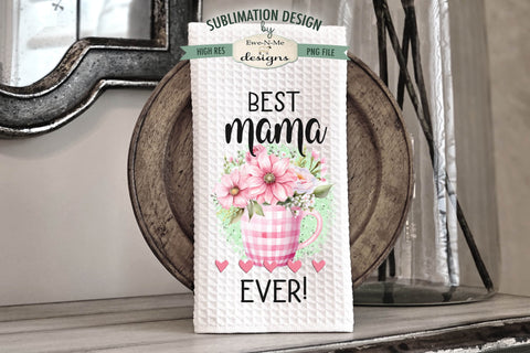 Mama's Kitchen Dish Towel Sublimation Design - Best Mama Ever Sublimation Ewe-N-Me Designs 