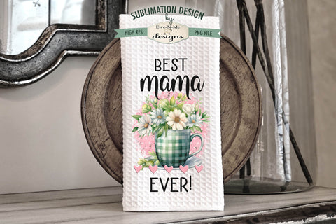 Mama's Kitchen Dish Towel Sublimation Design - Best Mama Ever Sublimation Ewe-N-Me Designs 