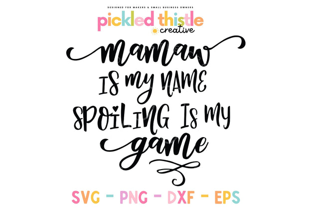 Mamaw Is My Name Spoiling Is My Game SVG Pickled Thistle Creative 