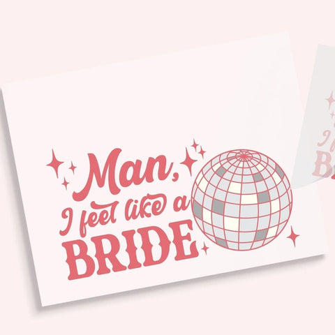 Man I Feel Like A Bride DTF Transfer Physical So Fontsy T-Shirt Iron-On Transfer Shop